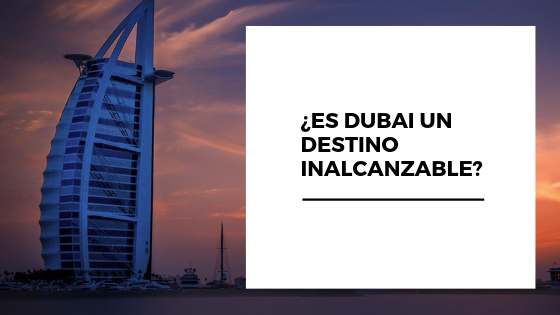 Dubai es un destino que requiere un presupuesto inalcanzable