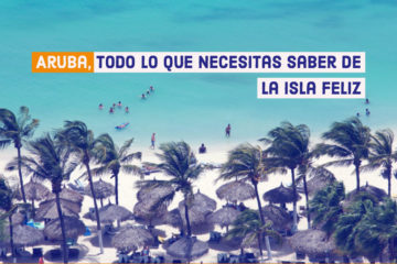 Aruba Todo lo que necesitas saber de la isla feliz